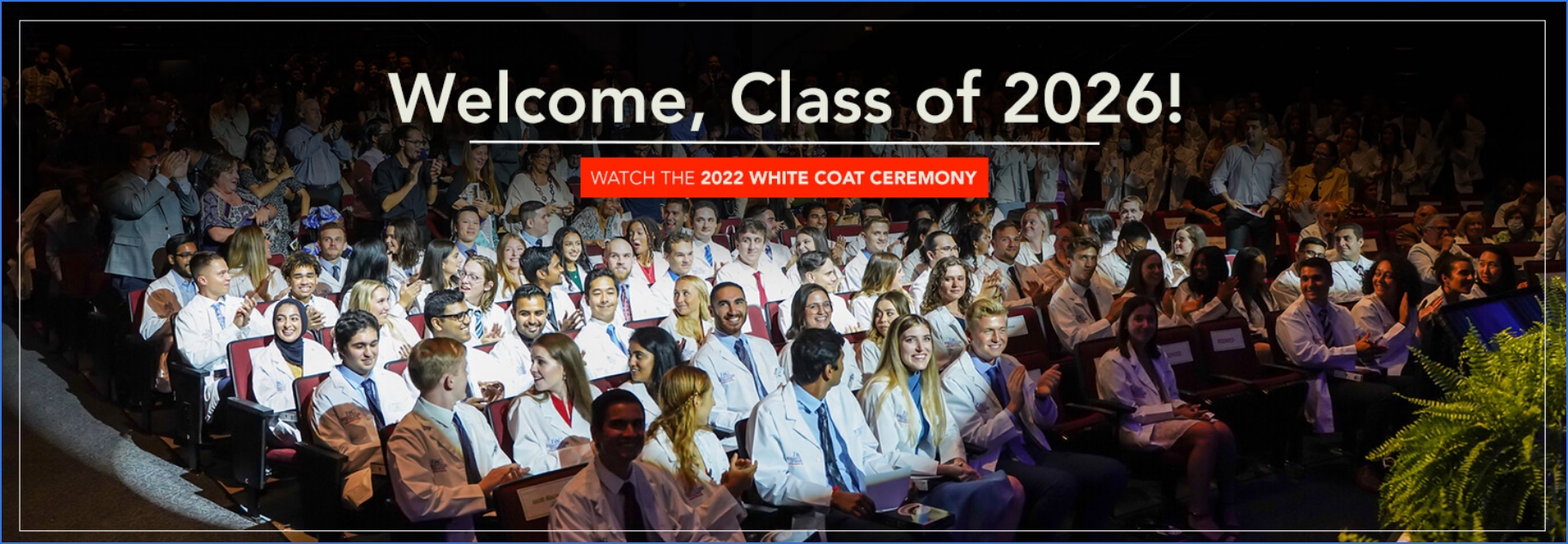 Welcome, Class of 2026! Watch the 2022 White Coat Ceremony